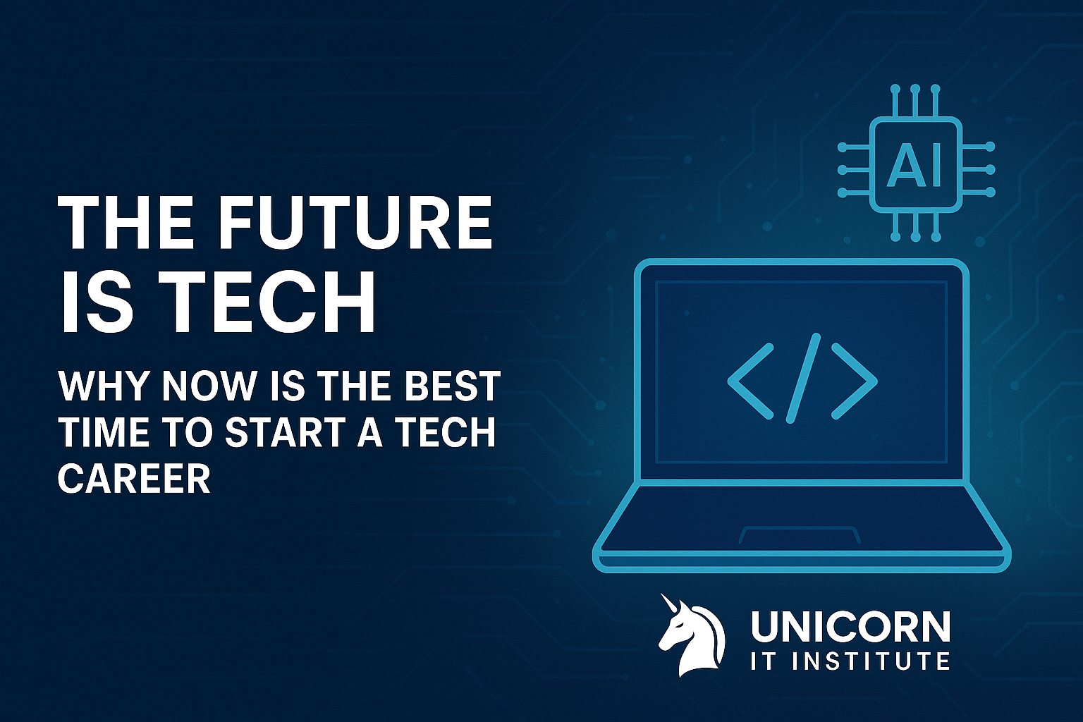 The Future is Tech Why Now is the Best Time to Start a Tech Career