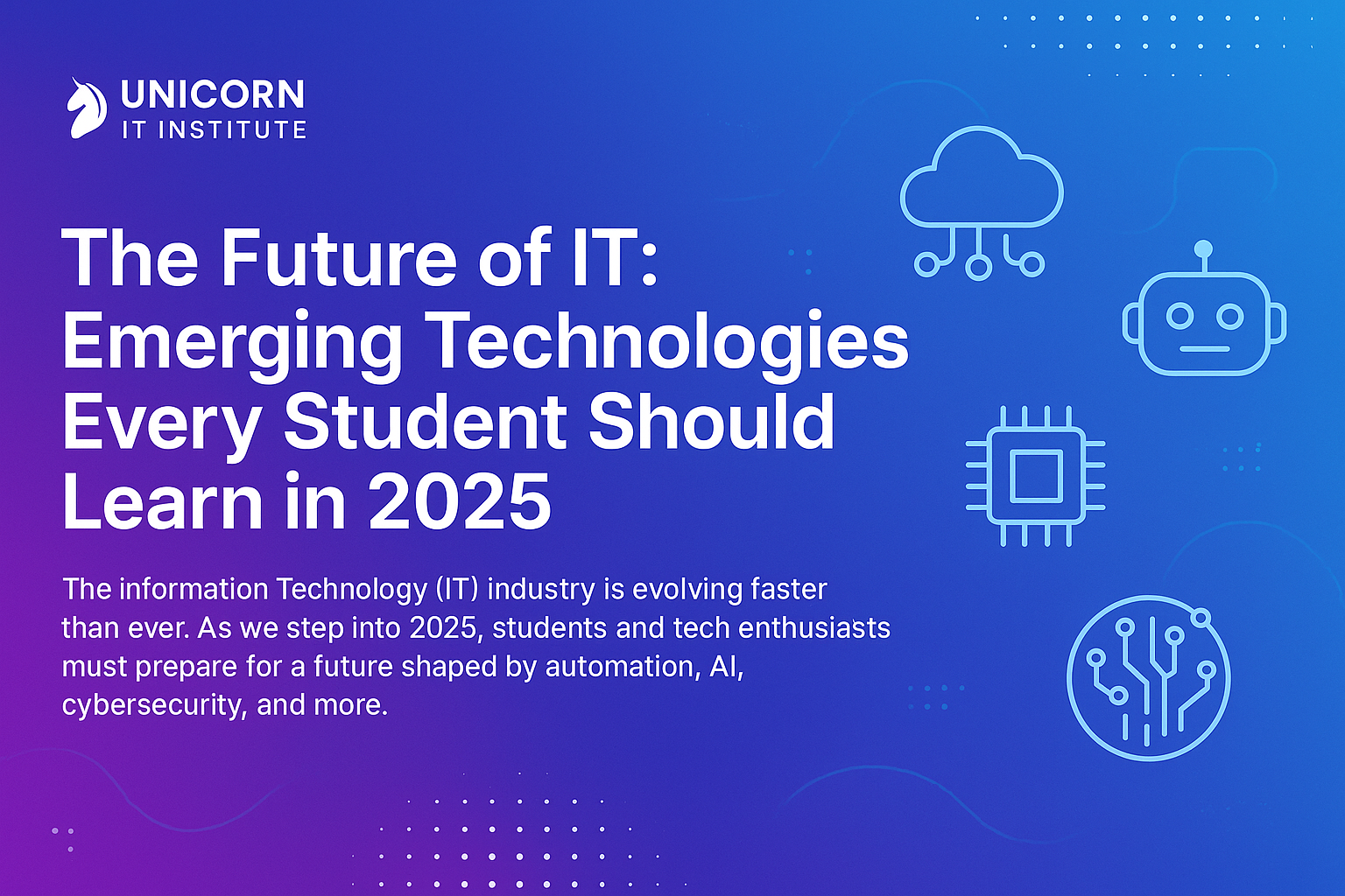 The Future of IT Emerging Technologies Every Student Should Learn in 2025